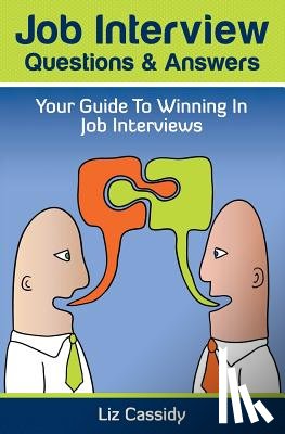 Cassidy, Liz - Job Interview Questions & Answers: Your Guide to Winning in Job Interviews