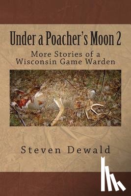Dewald, Steven M. - Under a Poacher's Moon 2: More Stories of a Wisconsin Game Warden