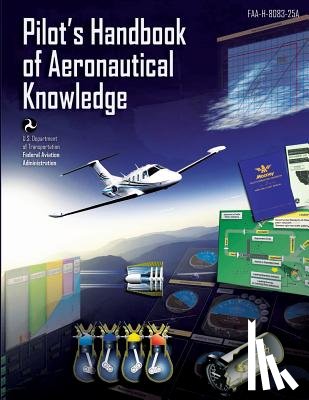 Department of Transportation Faa, U. S. - Pilot's Handbook of Aeronautical Knowledge: Black and White Edition