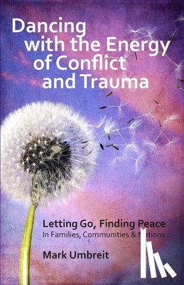 Umbreit, Mark - Dancing with the Energy of Conflict and Trauma: Letting Go - Finding Peace