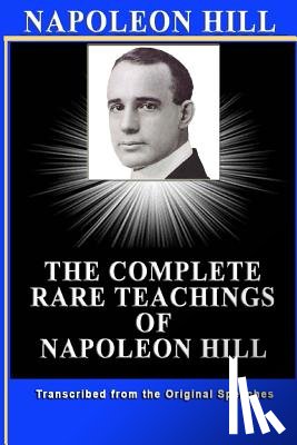 Doucette, Patrick - Napoleon Hill: The Complete Rare Teachings of Napoleon Hill