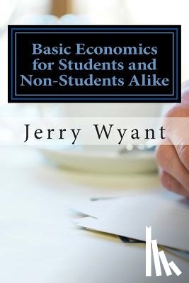 Wyant, Jerry - Basic Economics for Students and Non-Students Alike