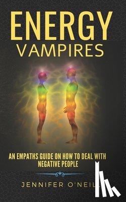 O'Neill, Jennifer - Energy Vampires: How to Deal With Negative People