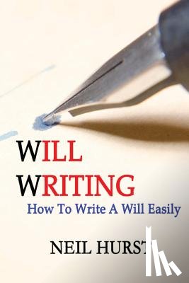 Hurst, Neil - Will Writing: How To Write A Will Easily