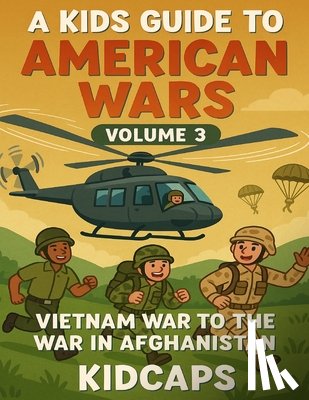 Kidcaps - A Kids Guide to American wars - Volume 3: Vietnam War to the War In Afganistan