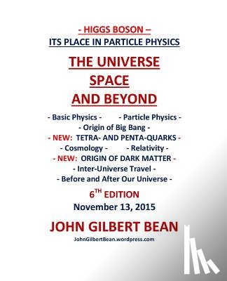 Bean, John Gilbert - Higgs Boson - Its Place in Particle Physics, the Universe, Space, and Beyond