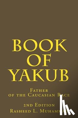 Muhammad, Rasheed L. - Book of Yakub: Father of the Caucasian People