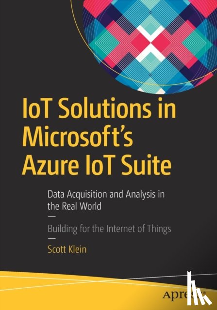 Klein, Scott - IoT Solutions in Microsoft's Azure IoT Suite