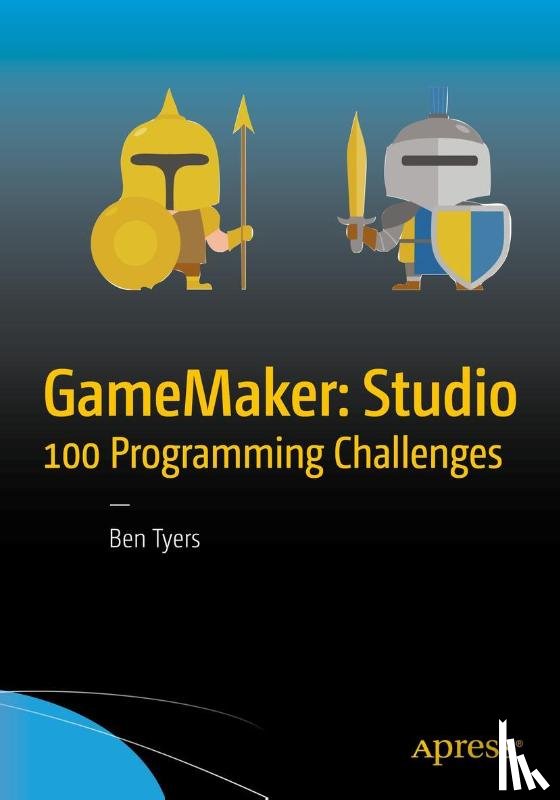 Tyers, Ben - GameMaker: Studio 100 Programming Challenges