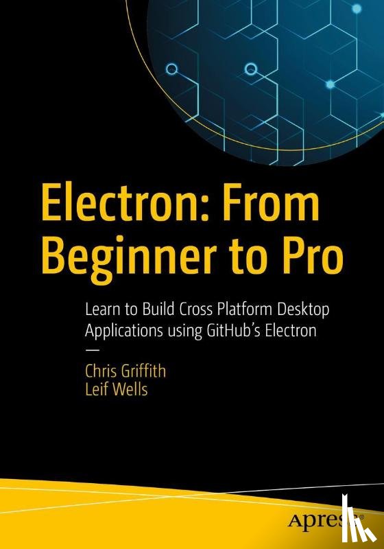 Griffith, Chris, Wells, Leif - Electron: From Beginner to Pro