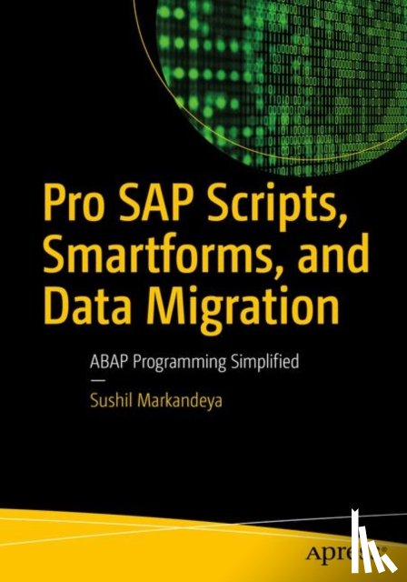 Markandeya, Sushil - Pro SAP Scripts, Smartforms, and Data Migration