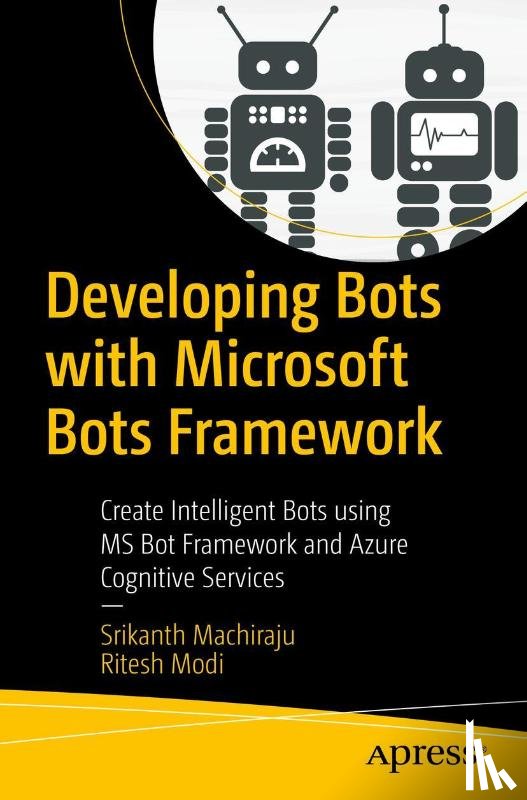 Machiraju, Srikanth, Modi, Ritesh - Developing Bots with Microsoft Bots Framework