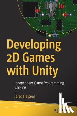 Halpern, Jared - Developing 2D Games with Unity