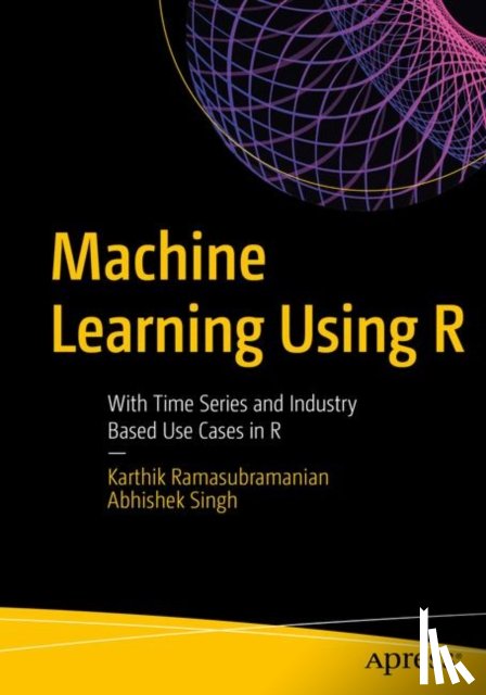 Ramasubramanian, Karthik, Singh, Abhishek - Machine Learning Using R