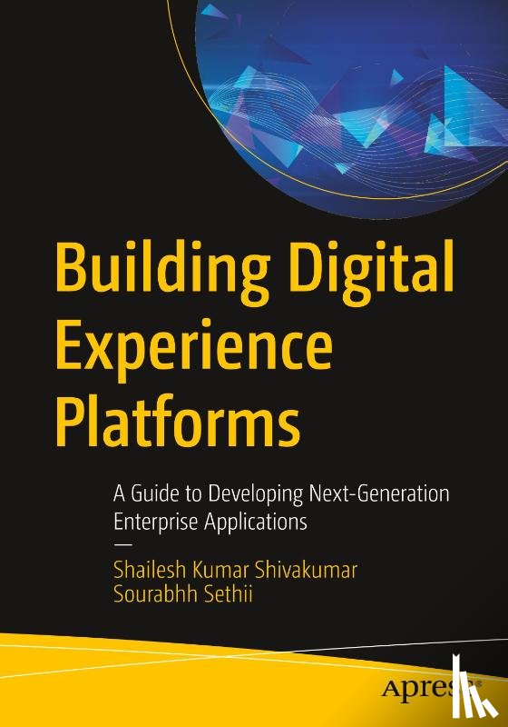 Shivakumar, Shailesh Kumar, Sethii, Sourabhh - Building Digital Experience Platforms