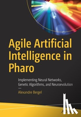 Bergel, Alexandre - Agile Artificial Intelligence in Pharo