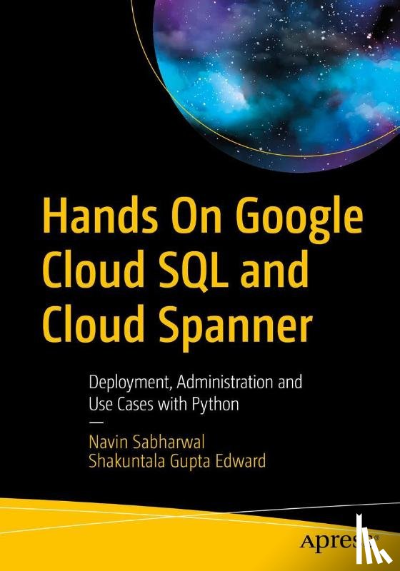 Sabharwal, Navin, Edward, Shakuntala Gupta - Hands On Google Cloud SQL and Cloud Spanner