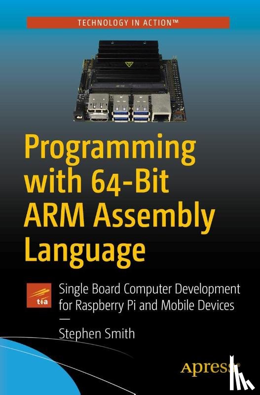 Smith, Stephen - Programming with 64-Bit ARM Assembly Language