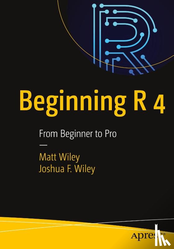 Wiley, Matt, Wiley, Joshua F. - Beginning R 4