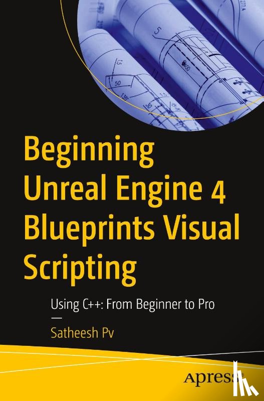Pv, Satheesh - Beginning Unreal Engine 4 Blueprints Visual Scripting
