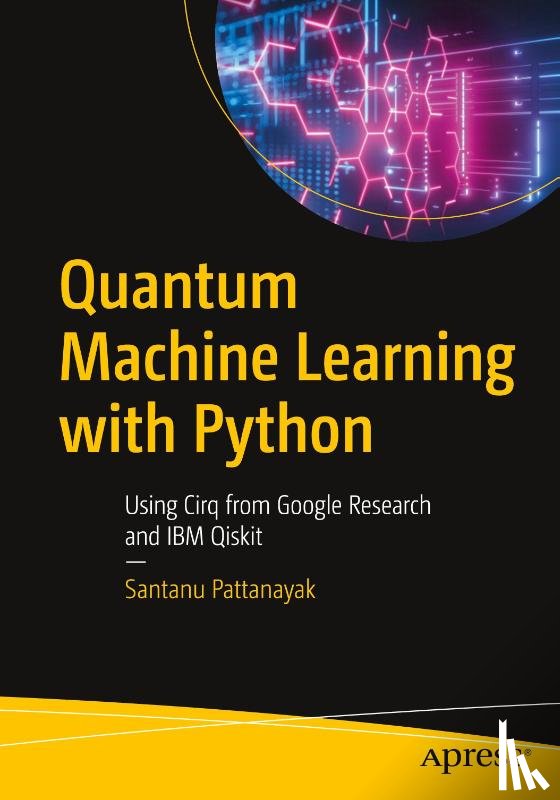Pattanayak, Santanu - Quantum Machine Learning with Python