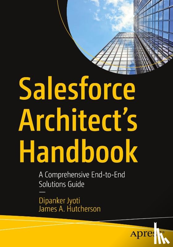 Jyoti, Dipanker, Hutcherson, James A. - Salesforce Architect's Handbook