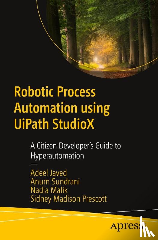 Javed, Adeel, Sundrani, Anum, Malik, Nadia, Prescott, Sidney Madison - Robotic Process Automation using UiPath StudioX