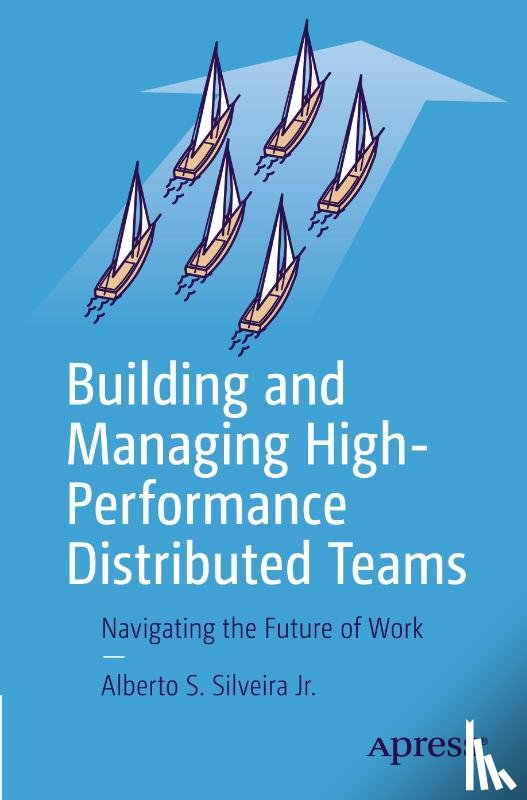 Silveira Jr., Alberto S. - Building and Managing High-Performance Distributed Teams