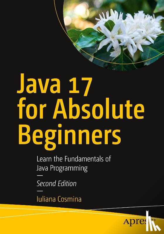 Cosmina, Iuliana - Java 17 for Absolute Beginners