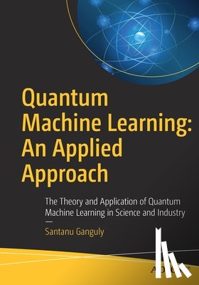 Ganguly, Santanu - Quantum Machine Learning: An Applied Approach
