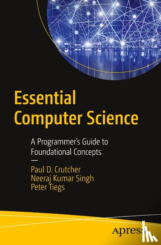 Crutcher, Paul D., Singh, Neeraj Kumar, Tiegs, Peter - Essential Computer Science