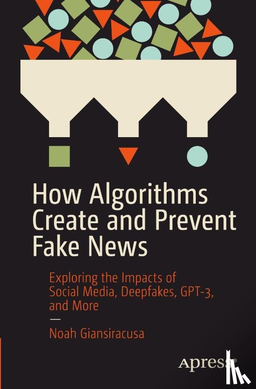 Giansiracusa, Noah - How Algorithms Create and Prevent Fake News