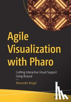 Bergel, Alexandre - Agile Visualization with Pharo