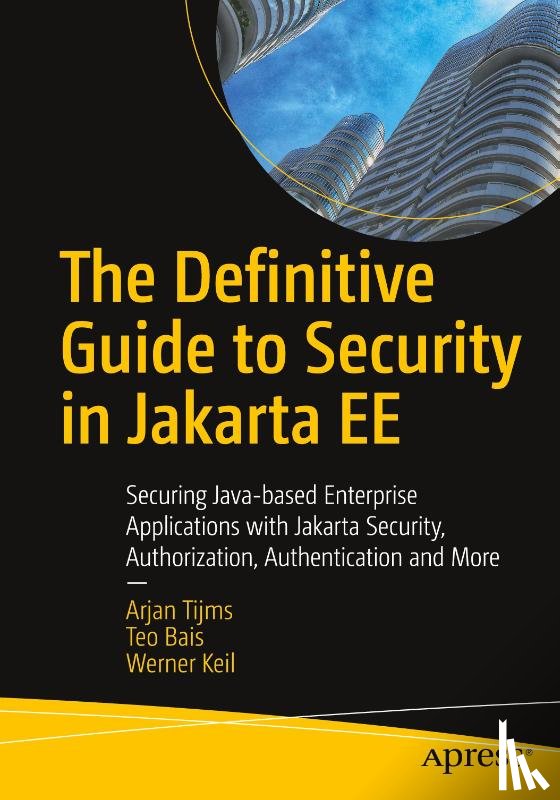 Tijms, Arjan, Bais, Teo, Keil, Werner - The Definitive Guide to Security in Jakarta EE