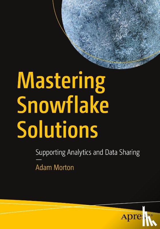Morton, Adam - Mastering Snowflake Solutions