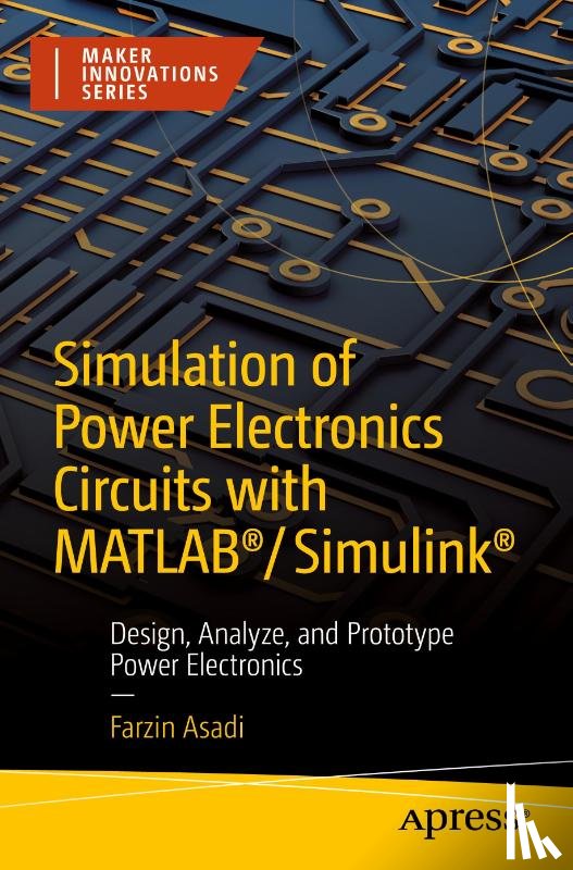 Asadi, Farzin - Simulation of Power Electronics Circuits with MATLAB®/Simulink®
