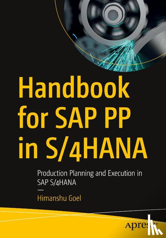 Goel, Himanshu - Handbook for SAP PP in S/4HANA