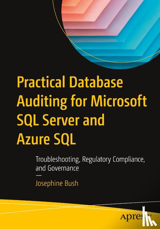 Bush, Josephine - Practical Database Auditing for Microsoft SQL Server and Azure SQL