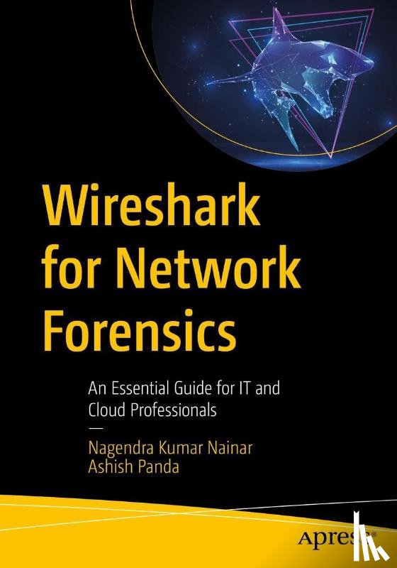Nainar, Nagendra Kumar, Panda, Ashish - Wireshark for Network Forensics