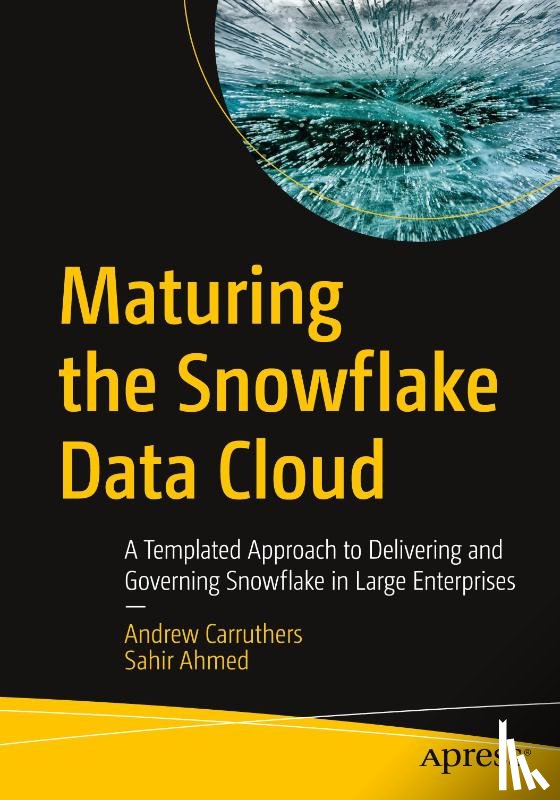 Carruthers, Andrew, Ahmed, Sahir - Maturing the Snowflake Data Cloud