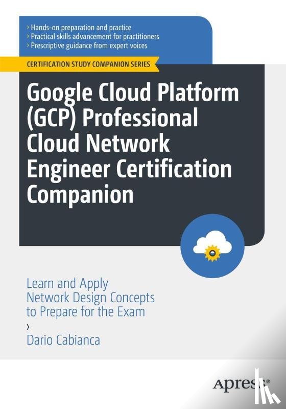 Cabianca, Dario - Google Cloud Platform (GCP) Professional Cloud Network Engineer Certification Companion