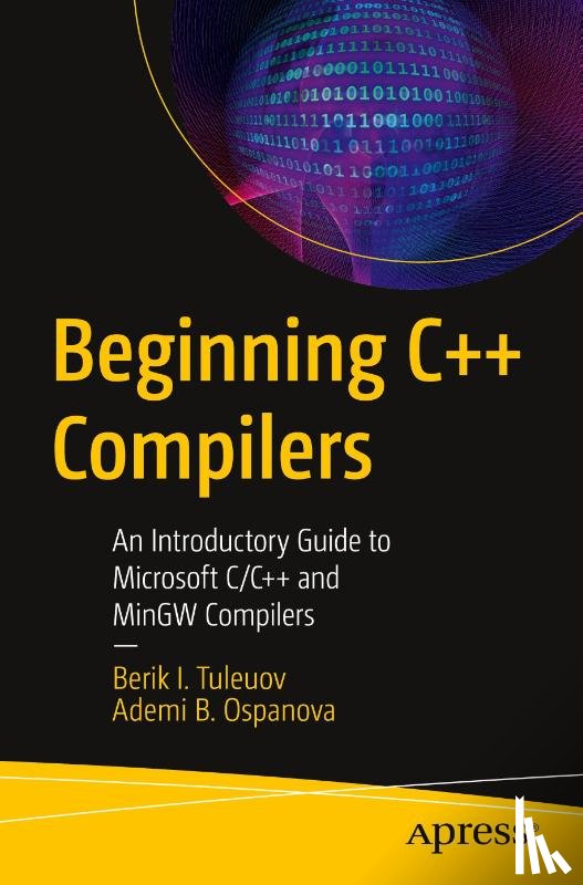 Tuleuov, Berik I., Ospanova, Ademi B. - Beginning C++ Compilers