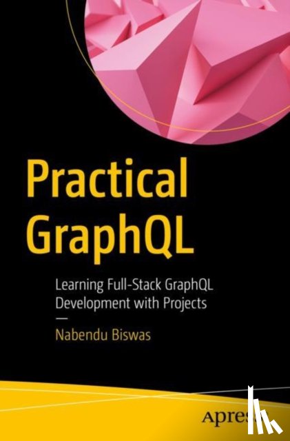 Biswas, Nabendu - Practical GraphQL