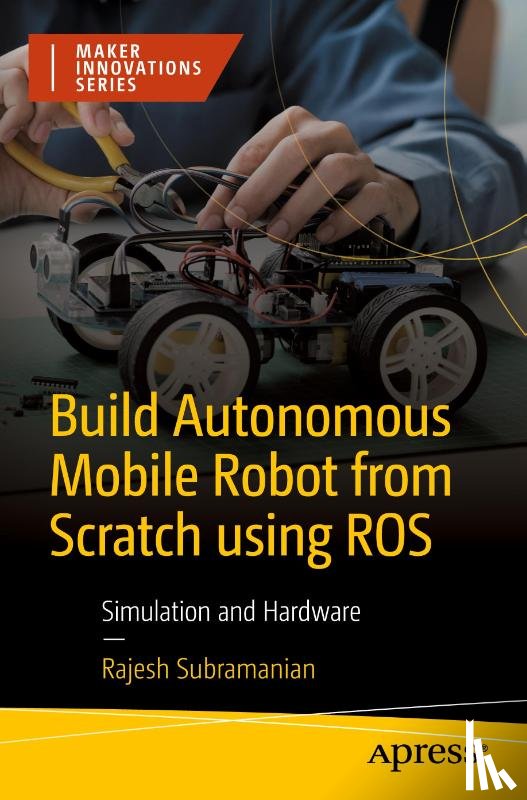 Subramanian, Rajesh - Build Autonomous Mobile Robot from Scratch using ROS