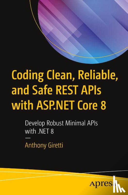 Giretti, Anthony - Coding Clean, Reliable, and Safe REST APIs with ASP.NET Core 8