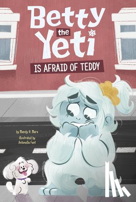 Marx, Mandy R. - Betty the Yeti Is Afraid of Teddy