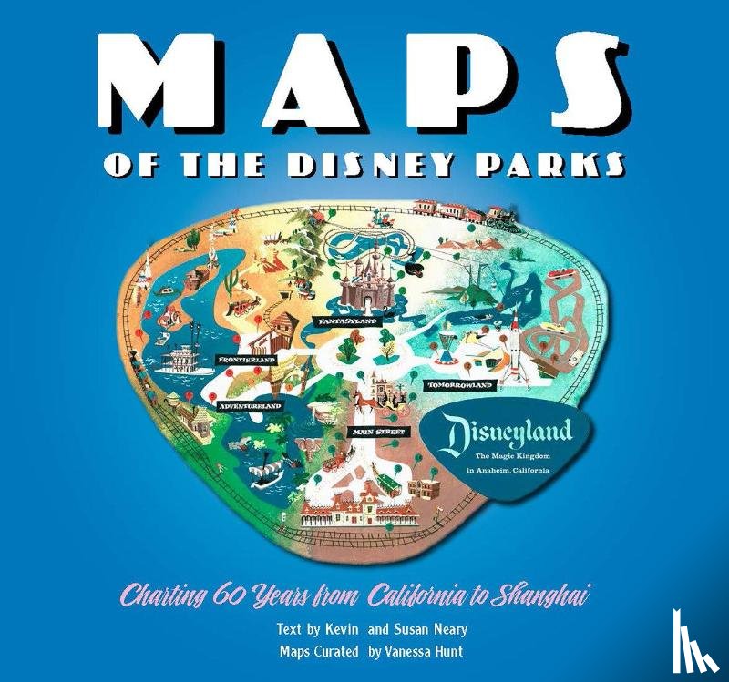 VANESSA HUNT - MAPS OF THE DISNEY PARKS CHARTING 60 YEA
