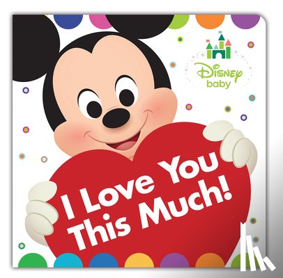 DISNEY BOOK GROUP - DISNEY BABY I LOVE YOU THIS MUCH