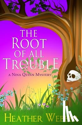Webber, Heather - The Root Of All Trouble: A Nina Quinn Mystery