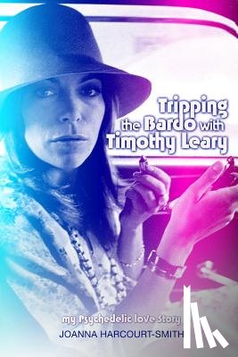 Harcourt-Smith, Joanna - Tripping the Bardo with Timothy Leary: My Psychedelic Love Story